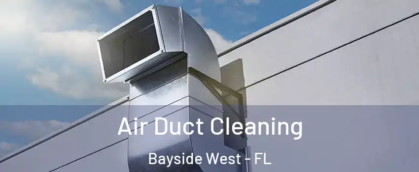 Air Duct Cleaning Bayside West - FL