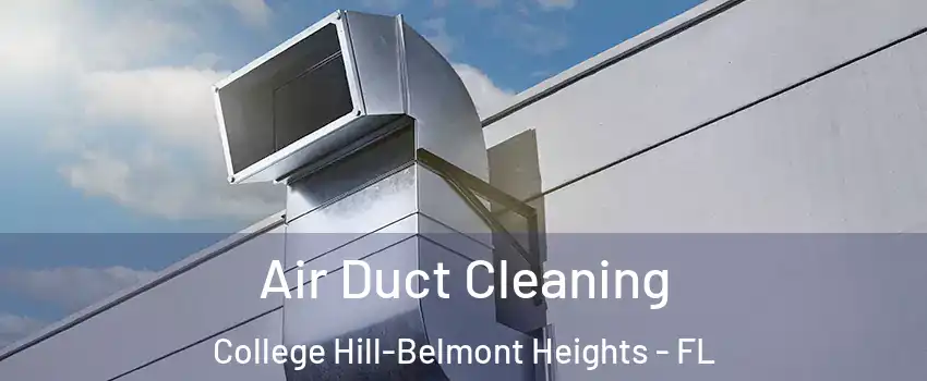 Air Duct Cleaning College Hill-Belmont Heights - FL