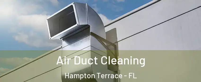 Air Duct Cleaning Hampton Terrace - FL