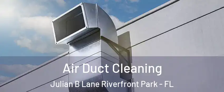 Air Duct Cleaning Julian B Lane Riverfront Park - FL