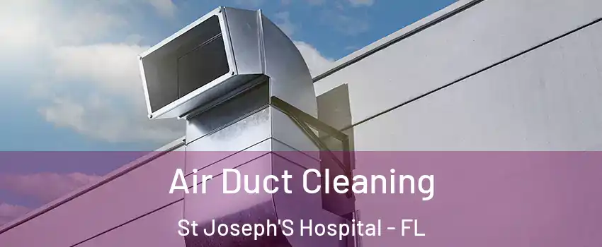 Air Duct Cleaning St Joseph'S Hospital - FL