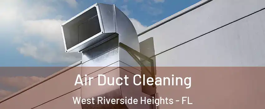 Air Duct Cleaning West Riverside Heights - FL
