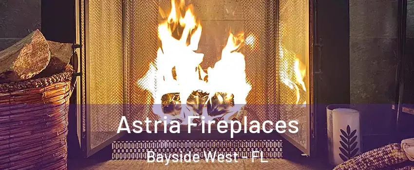 Astria Fireplaces Bayside West - FL