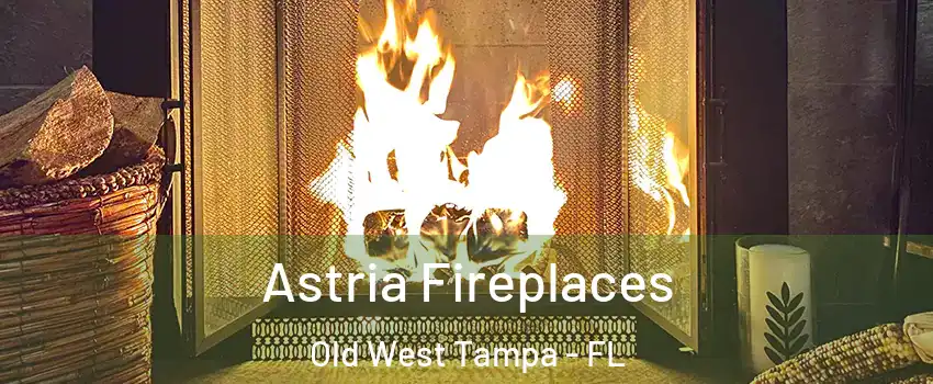 Astria Fireplaces Old West Tampa - FL
