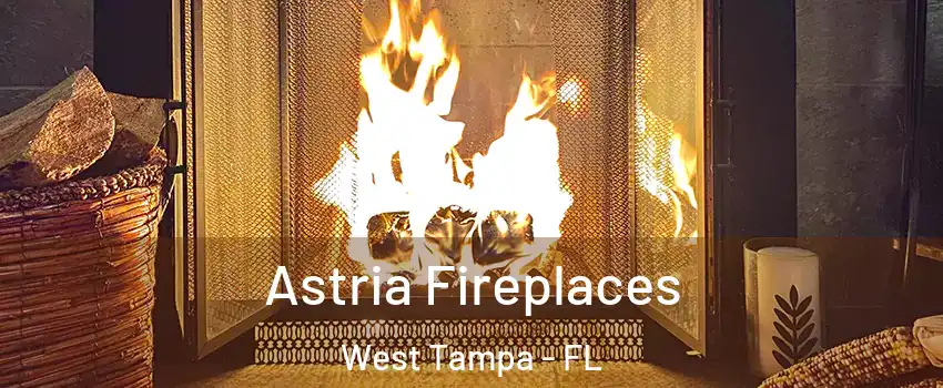 Astria Fireplaces West Tampa - FL