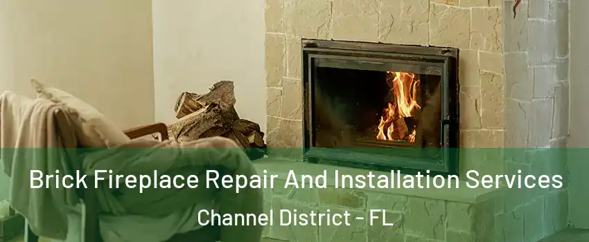 Brick Fireplace Repair And Installation Services Channel District - FL