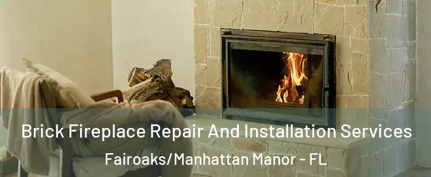 Brick Fireplace Repair And Installation Services Fairoaks/Manhattan Manor - FL