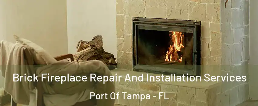 Brick Fireplace Repair And Installation Services Port Of Tampa - FL