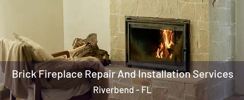Brick Fireplace Repair And Installation Services Riverbend - FL