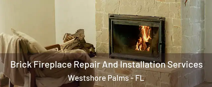 Brick Fireplace Repair And Installation Services Westshore Palms - FL