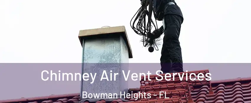 Chimney Air Vent Services Bowman Heights - FL