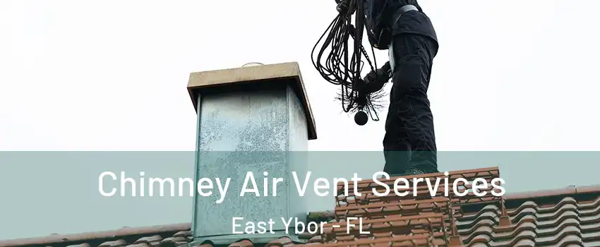 Chimney Air Vent Services East Ybor - FL