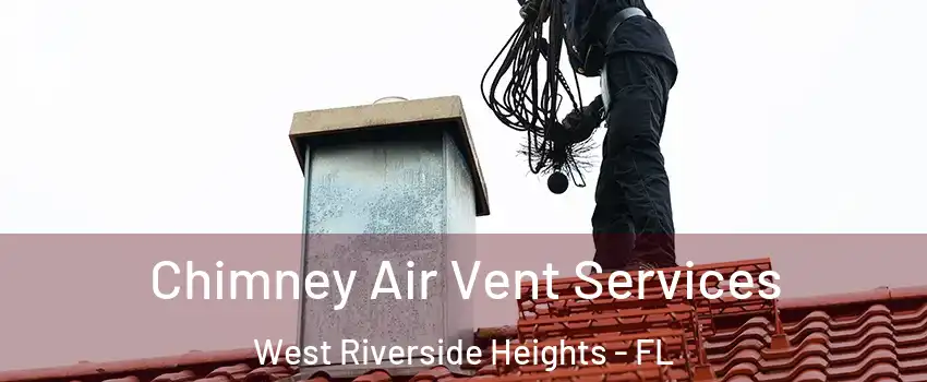 Chimney Air Vent Services West Riverside Heights - FL