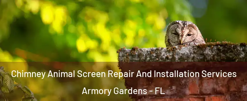 Chimney Animal Screen Repair And Installation Services Armory Gardens - FL