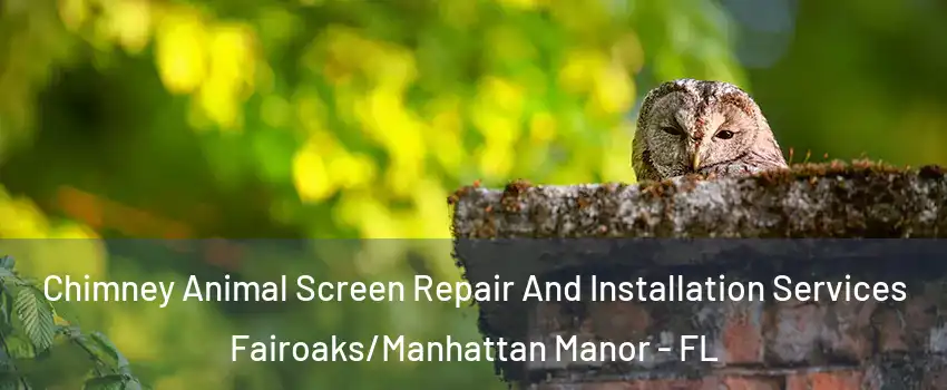 Chimney Animal Screen Repair And Installation Services Fairoaks/Manhattan Manor - FL