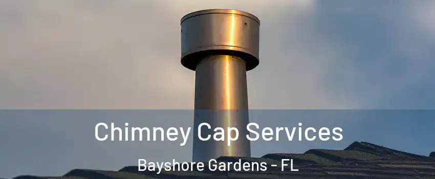 Chimney Cap Services Bayshore Gardens - FL