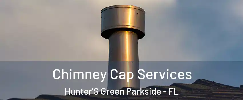 Chimney Cap Services Hunter'S Green Parkside - FL