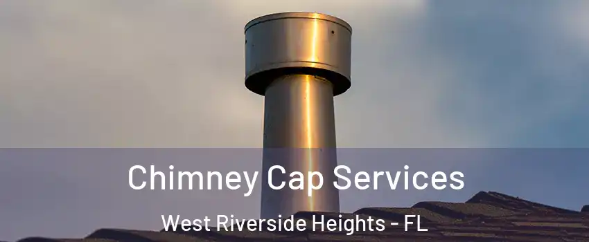 Chimney Cap Services West Riverside Heights - FL