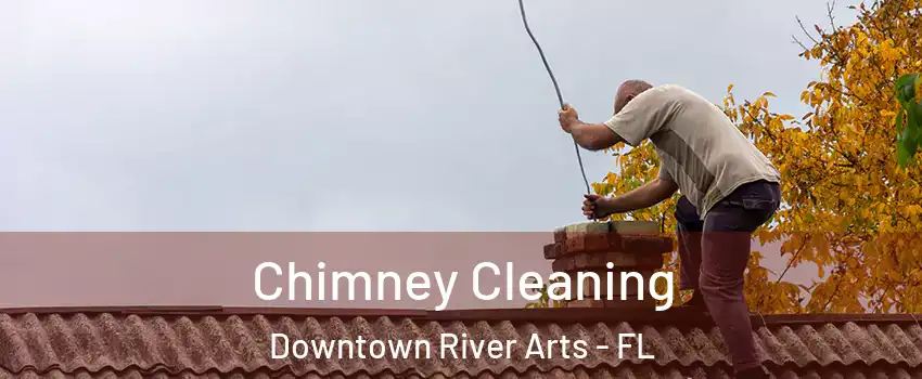 Chimney Cleaning Downtown River Arts - FL