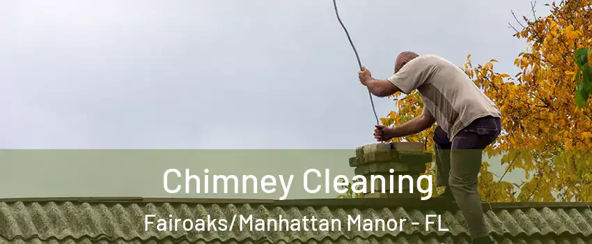 Chimney Cleaning Fairoaks/Manhattan Manor - FL