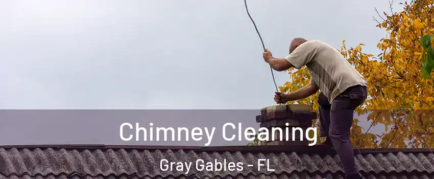 Chimney Cleaning Gray Gables - FL