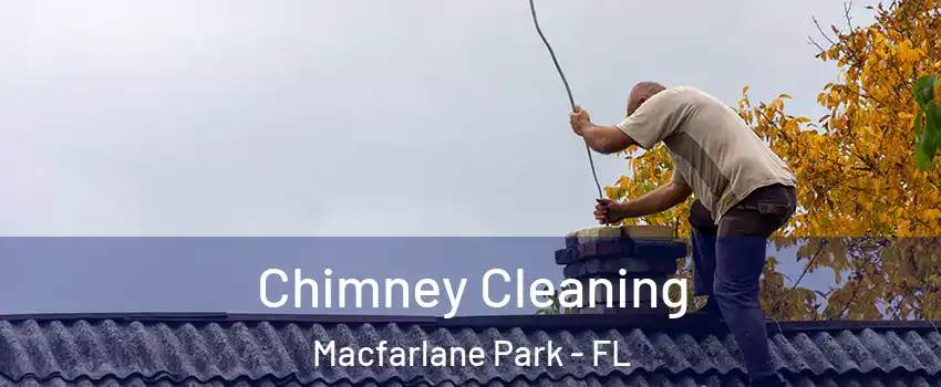 Chimney Cleaning Macfarlane Park - FL