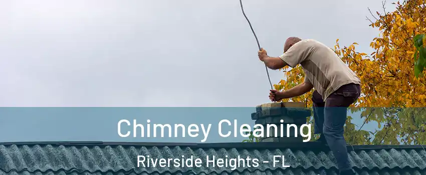 Chimney Cleaning Riverside Heights - FL
