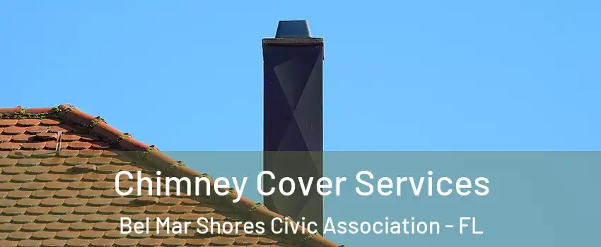 Chimney Cover Services Bel Mar Shores Civic Association - FL
