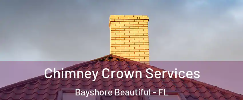 Chimney Crown Services Bayshore Beautiful - FL