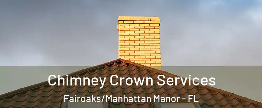 Chimney Crown Services Fairoaks/Manhattan Manor - FL