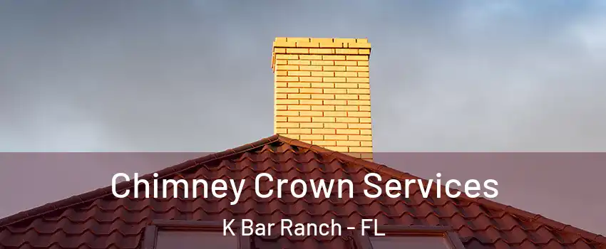 Chimney Crown Services K Bar Ranch - FL