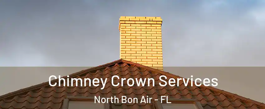 Chimney Crown Services North Bon Air - FL