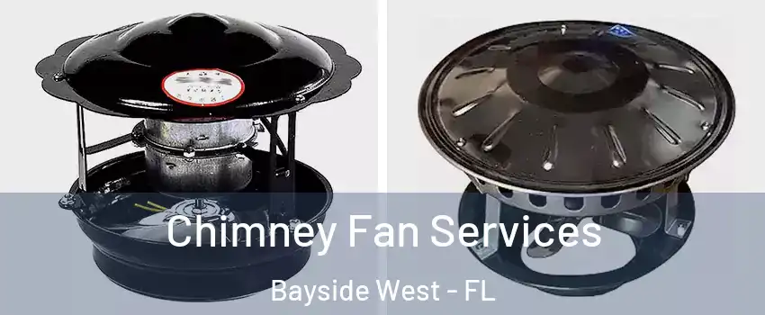 Chimney Fan Services Bayside West - FL