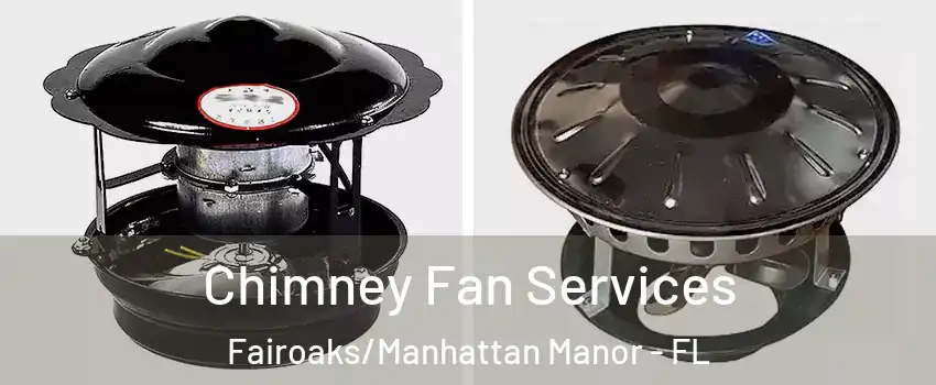 Chimney Fan Services Fairoaks/Manhattan Manor - FL