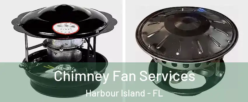 Chimney Fan Services Harbour Island - FL