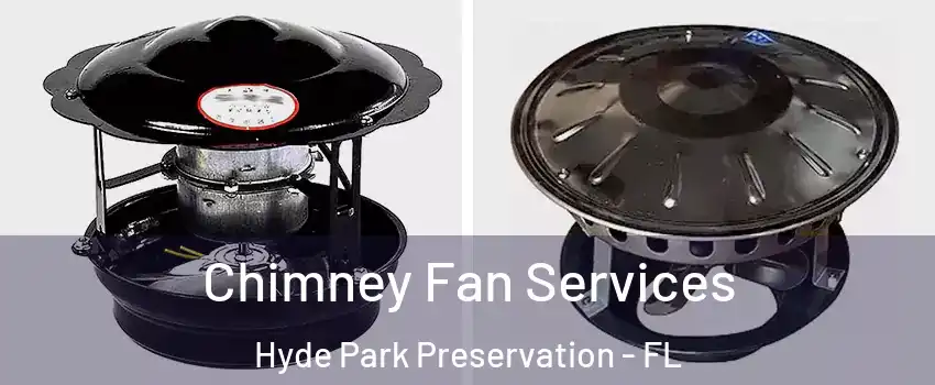 Chimney Fan Services Hyde Park Preservation - FL