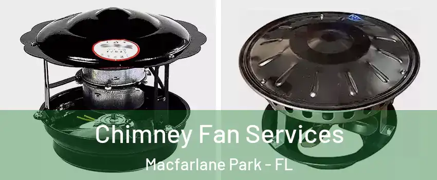 Chimney Fan Services Macfarlane Park - FL