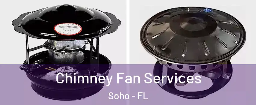 Chimney Fan Services Soho - FL