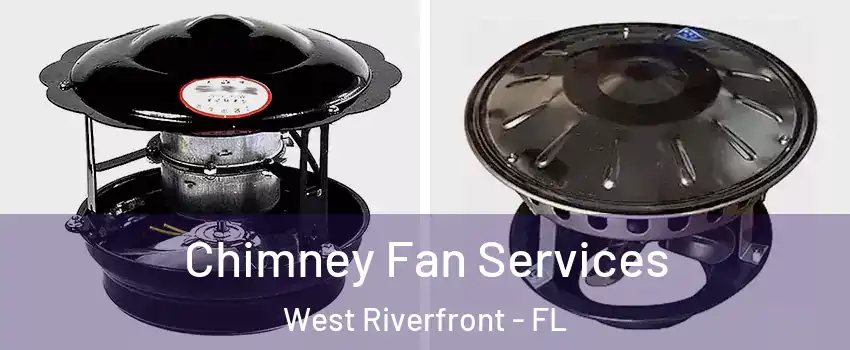 Chimney Fan Services West Riverfront - FL