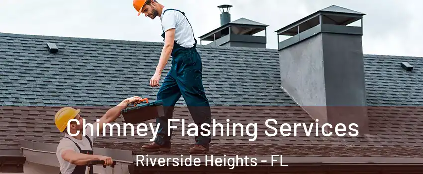 Chimney Flashing Services Riverside Heights - FL