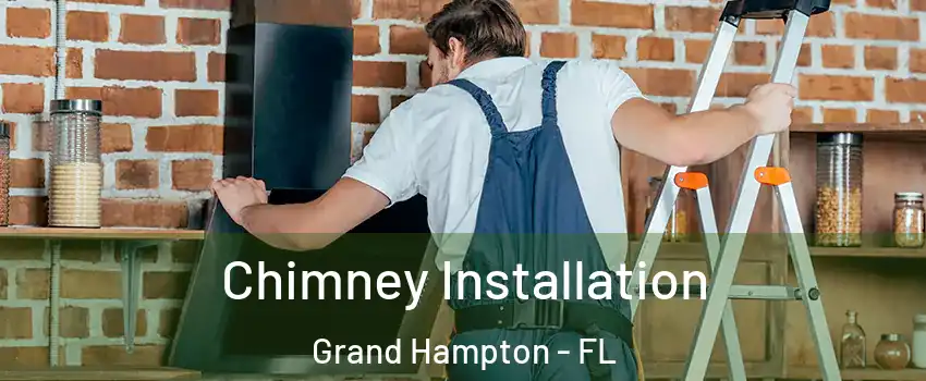Chimney Installation Grand Hampton - FL