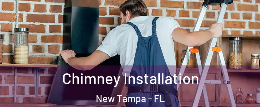 Chimney Installation New Tampa - FL