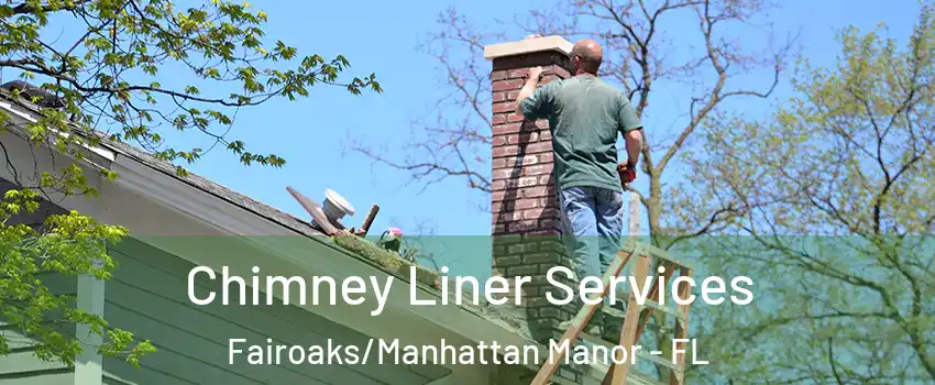 Chimney Liner Services Fairoaks/Manhattan Manor - FL