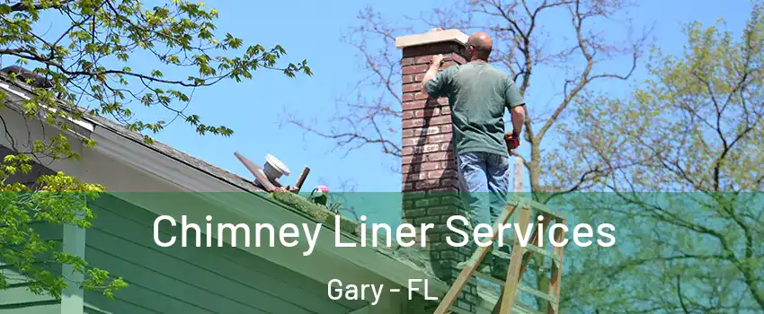 Chimney Liner Services Gary - FL