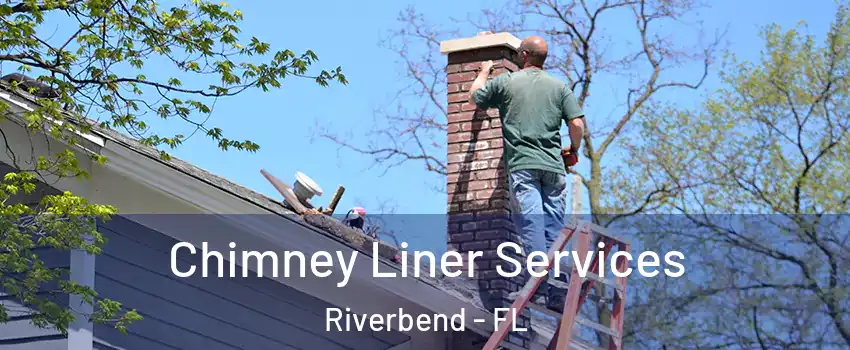 Chimney Liner Services Riverbend - FL