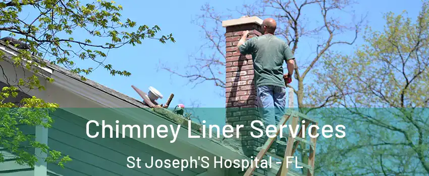 Chimney Liner Services St Joseph'S Hospital - FL