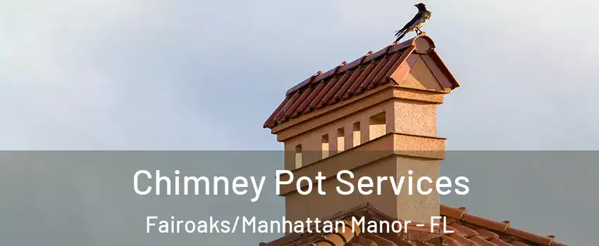 Chimney Pot Services Fairoaks/Manhattan Manor - FL