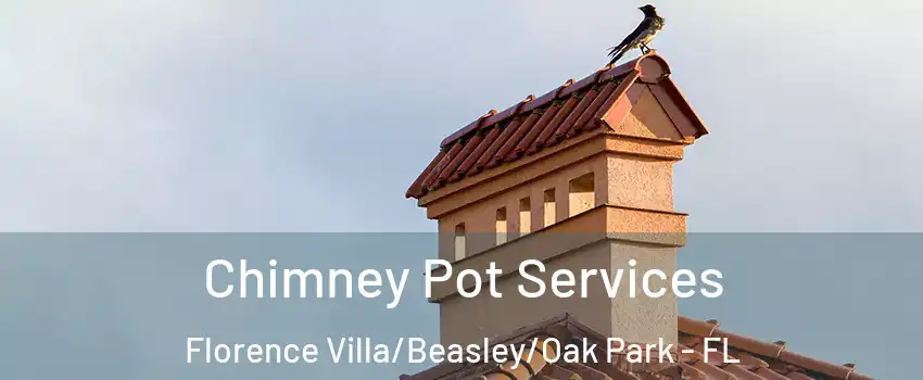 Chimney Pot Services Florence Villa/Beasley/Oak Park - FL
