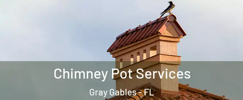 Chimney Pot Services Gray Gables - FL