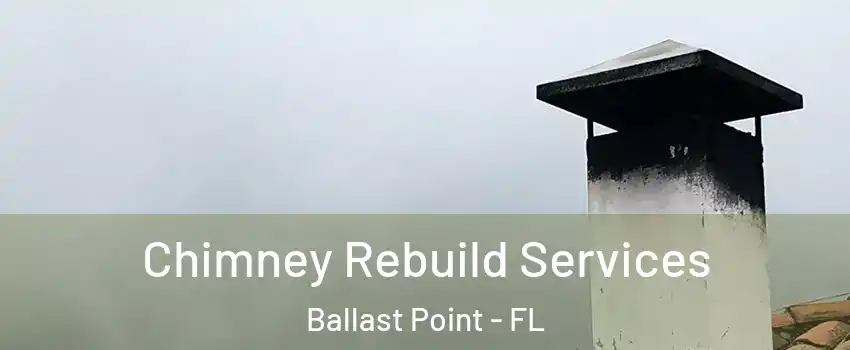 Chimney Rebuild Services Ballast Point - FL